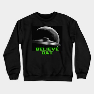 Believe dat ufo Crewneck Sweatshirt